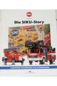 Die SIKU - Story.   - - Lebendige Autoträume aus Kindertagen.