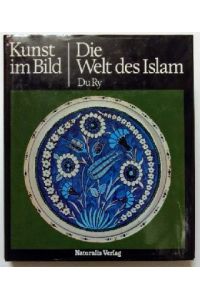 Die Welt des Islam (Kunst im Bild)