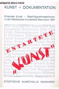 Entartete Kunst - Beschlagnahmeaktionen in der Städtischen Kunsthalle Mannheim 1937. Kunst und Dokumentation 10.