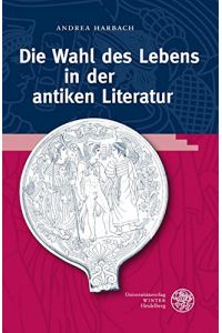 Die Wahl des Lebens in der antiken Literatur.   - Bibliothek der klassischen Altertumswissenschaften / 2. Reihe ; N.F., Bd. 128