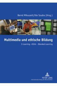 Multimedia und ethische Bildung : E-Learning - Ethik - Blended-Learning.   - Bernd Mikuszeit/Ute Szudra (Hrsg.)