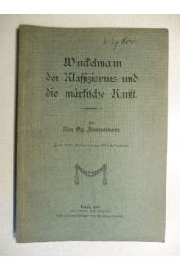 Winckelmann, der Klassizismus und die märkische Kunst.   - Zum 200. Geburtstage Winckelmanns.