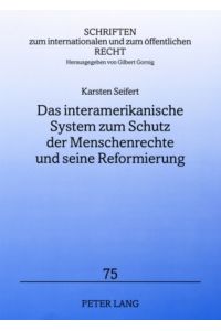 Das interamerikanische System zum Schutz der Menschenrechte und seine Reformierung.   - Schriften zum internationalen und zum öffentlichen Recht ; Bd. 75