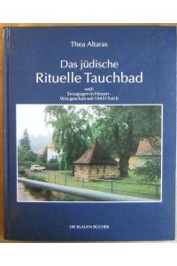 Das jüdische Rituelle Tauchbad und:  - Synagogen in Hessen - Was geschah seit 1945? Teil II. Die Blauen Bücher.