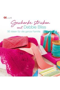 Geschenke stricken mit Debbie Bliss  - 30 Ideen für die ganze Familie