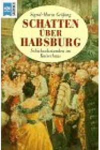 Schatten über Habsburg - Schicksalsstunden im Kaiserhaus.   - Heyne-Bücher 19, Heyne-Sachbuch 433.