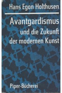 Avantgardismus und die Zukunft der modernen Kunst : Essay.   - Piper-Bücherei ; 196