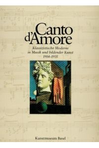 Canto d`Amore. Klassizistische Malerei in Musik und bildender Kunst von 1914 bis 1935.