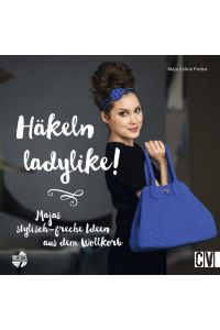 Häkeln ladylike!  - Majas stylisch-freche Ideen aus dem Wollkorb