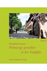 Weinwege genießen in der Südpfalz; Teil: Bd. 1. , Von Neustadt bis Landau und Speyer