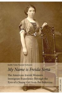 My Name is Freida Sima : The American-Jewish Womens Immigrant Experience Through the Eyes of a Young Girl from the Bukovina.   - Judith Tydor Baumel-Schwartz