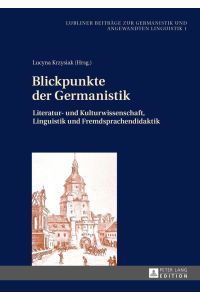 Blickpunkte der Germanistik : Literatur- und Kulturwissenschaft, Linguistik und Fremdsprachendidaktik.   - Lucyna Krzysiak (Hrsg.) / Lubliner Beiträge zur Germanistik und angewandten Linguistik ; Bd. 1