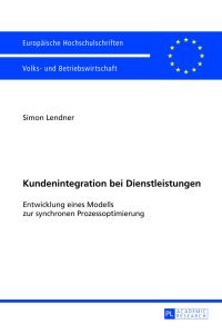 Kundenintegration bei Dienstleistungen : Entwicklung eines Modells zur synchronen Prozessoptimierung.   - Europäische Hochschulschriften / Reihe 5 / Volks- und Betriebswirtschaft ; Bd. 3423