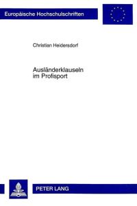 Ausländerklauseln im Profisport. Dissertation.   - Europäische Hochschulschriften / Reihe 2 / Rechtswissenschaft ; Bd. 2335.