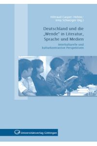 Deutschland und die Wende in Literatur, Sprache und Medien: Interkulturelle und kulturkontrastive Perspektiven