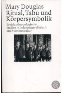 Ritual, Tabu und Körpersymbolik. Sozialanthropologische Studien in Industriegesellschaft und Stammeskultur.