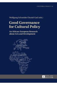 Good governance for cultural policy : an African-European research about arts and development.   - Wolfgang Schneider/Daniel Gad (eds.) / Studien zur Kulturpolitik ; Vol. 16