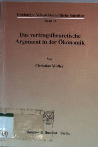 Das vertragstheoretische Argument in der Ökonomik.   - Duisburger volkswirtschaftliche Schriften Bd. 33;