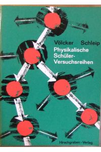 Physikalische Schüler-Versuchsreihen.   - Hrsg. von unter Mitarb. von Alfred Schleip