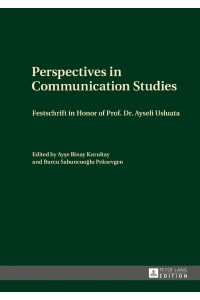 Perspectives in Communication Studies : Festschrift in Honor of Prof. Dr. Ayseli Usluata.   - Ayse Binay Kurultay, Burcu Sabuncuoglu