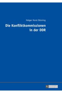 Die Konfliktkommissionen in der DDR.   - Holger Horst Brüning