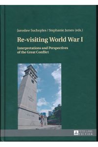 Re-visiting World War I. Interpretations and perspectives of the great conflict.