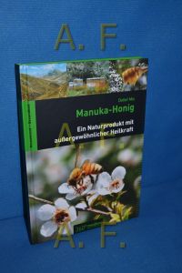 Manuka-Honig : ein Naturprodukt mit außergewöhnlicher Heilkraft , [Neuseeland - Gesundheit].