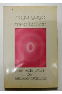Raja Yoga Meditation : Der edle Pfad der Selbstentfaltung.