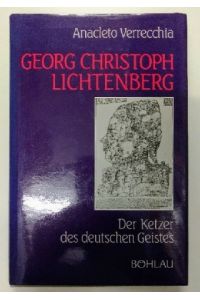 Georg Christoph Lichtenberg : Der Ketzer des deutschen Geistes.