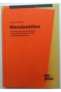 Wendezeiten. Die Strangulierung des Geistes an den Universitäten der DDR und dessen Erneuerung.