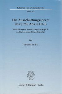 Die Ausschüttungssperre des § 268 Abs. 8 HGB : Anwendung und Auswirkungen bei Kapital- und Personenhandelsgesellschaften.   - Schriften zum Wirtschaftsrecht ; Bd. 253.
