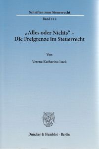 Alles oder Nichts - die Freigrenze im Steuerrecht.   - Schriften zum Steuerrecht ; Bd. 112.