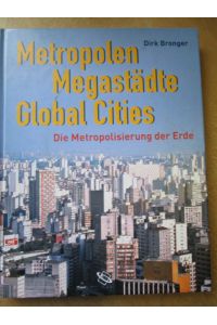 Metropolen, Megastädte, Global Cities.   - Die Metropolisierung der Erde