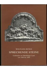 Sprechende Steine. Grabstelen im Oldenburger Land von 1600 bis 1800.   - Oldenburgische Monographien.