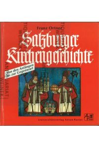 Salzburger Kirchengeschichte. Von den Anfängen bis zur Gegenwart.