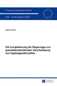 Die Europäisierung der Regelungen  - zur grenzüberschreitenden Verschmelzung von Kapitalgesellschaften. Europäische Hochschulschriften / Reihe 5 / Volks- und Betriebswirtschaft 3438.