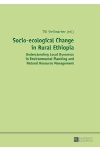 Socio-ecological change in rural Ethiopia : understanding local dynamics in environmental planning and natural resource management.   - Till Stellmacher (ed.)