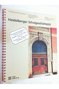 Heidelberger Schulgeschichte(n) : Vergangenheit und Gegenwart in kurzen Porträts ; Heidelberger Schulen stellen sich vor.