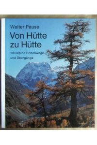 Von Hütte zu Hütte  - : 100 alpine Höhenwege u. Übergänge. [Ill.: Willi u. Hermine End]