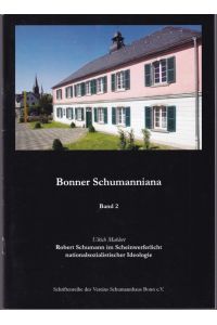 Robert Schumann im Scheinwerferlicht nationalsozialistischer Ideologie (= Bonner Schumanniana. Schriftenreihe des Vereins Schumannhaus Bonn e. V. , Band 2)