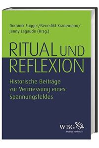 Ritual und Reflexion.   - Historische Beiträge zur Vermessung eines Spannungsfeldes.