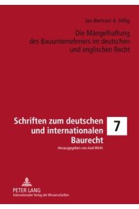 Die Mängelhaftung des Bauunternehmers im deutschen und englischen Recht.   - Schriften zum deutschen und internationalen Baurecht ; Bd. 7
