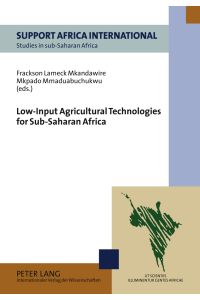 Low-input agricultural technologies for sub-Saharan Africa.   - Frackson Lameck Mkandawire ; Mmaduabuchukwu Mkpada (eds.) / Studies in sub-Saharan Africa ; Vol. 4