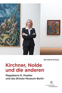 Kirchner, Nolde und die Anderen: Magdalena M. Moeller und das Brücke-Museum