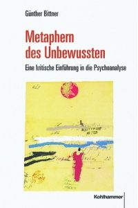 Metaphern des Unbewussten  - Eine kritische Einführung in die Psychoanalyse