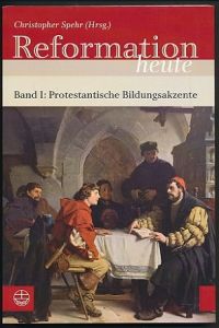 Reformation heute. Band 1: Protestantische Bildungsakzente.   - Hrsg. von Christopher Spehr.