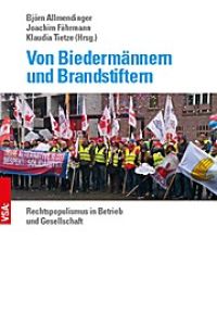 Von Biedermännern und Brandstiftern: Rechtspopulismus in Betrieb und Gesellschaft