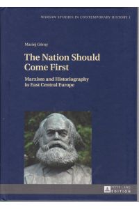 The nation should come first. Marxism and historiography in East Central Europe.   - Transl. by Antoni Górny. Warsaw studies in contemporary history, Vol. 1.