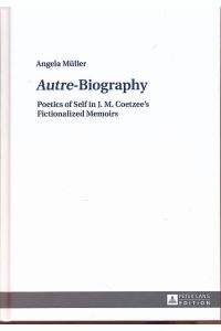 Autre -Biography. Poetics of Self in J. M. Coetzees Fictionalized Memoirs.