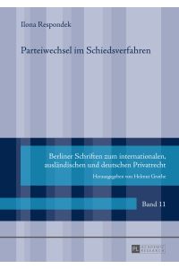 Parteiwechsel im Schiedsverfahren.   - Berliner Schriften zum internationalen, ausländischen und deutschen Privatrecht ; Band 11